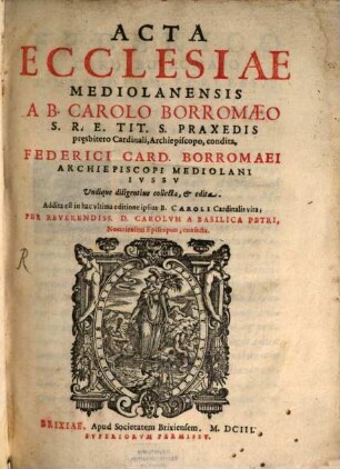 Acta ecclesiae Mediolanensis, quibus ... continentur, quae Carolus Archiepiscopus egit