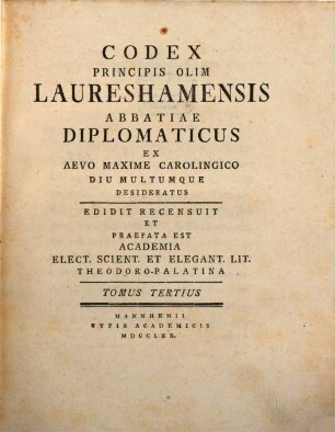 Codex Principis Olim Laureshamensis Abbatiae Diplomaticus Ex Aevo Maxime Carolingico Diu Multumque Desideratus, 3