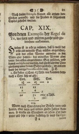 Cap. XIX. Von denen Exemplis der Regel de Tri, wo forn und mitten gantze und gebrochene vorkommen
