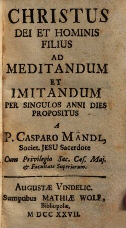 Christus Dei Et Hominis Filius : Ad Meditandum Et Imitandum Per Singulos Anni Dies Propositus