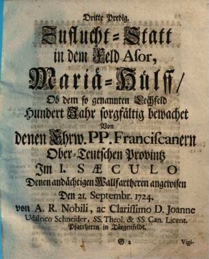 Dritte Predig. Zuflucht-Statt in dem Feld Asor, Mariä-Hülff/ Ob dem so genannten Lechfeld : Hundert Jahr sorgfältig bewachet Von denen Ehrw. PP. Franciscanern Ober-Teutschen Provintz ; Im I. Säculo Denen andächtigen Wallfartheren angewisen Den 2l. Septembr. 1724