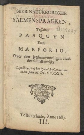 Seer Naeukeurighe Saemenspraeken, Tusschen Pasquyn Ende Marforio, Over den jeghenwoordigen staat des Christenrijks : Gepubliceert op het Roomsche Capitolium in het Jaer M.DC.LXXXIII.