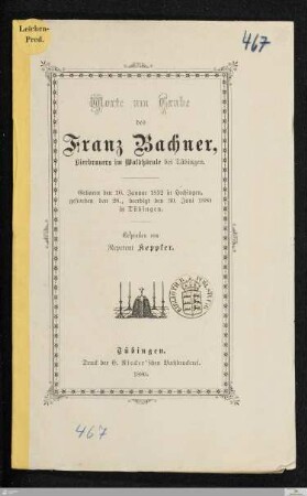 Worte am Grabe des Franz Bachner, Bierbrauers im Waldhörnle bei Tübingen : geboren den 10. Januar 1852 in Hechingen, gestorben den 28., beerdigt den 30. Juni 1880 in Tübingen