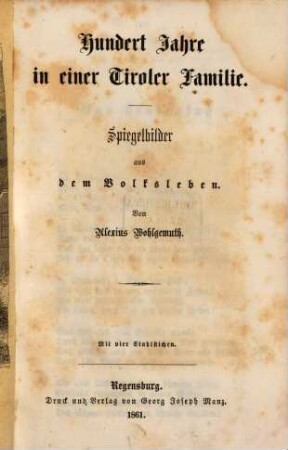 Hundert Jahre in einer Tiroler Familie : Spiegelbilder aus dem Volksleben ; mit vier Stahlstichen