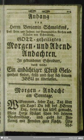 Anhang von Herrn Benjamin Schmolckens ... Gott-geheiligten Morgen- und Abend-Andachten. In gebundener Schreibart, durch welche Ein andächtiger Christ Gelegenheit findet, früh und spat sich seinem Jesu zu überlassen