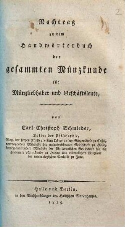 Handwörterbuch der gesammten Münzkunde : für Münzliebhaber und Geschäftsleute, [2]. Nachtrag zu dem Handwörterbuch der gesammten Münzkunde für Münzliebhaber und Geschäftsleute
