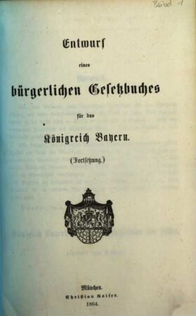 Entwurf eines bürgerlichen Gesetzbuches für das Königreich Bayern. [2], Fortsetzung