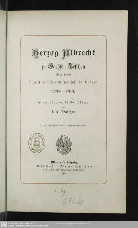 Herzog Albrecht zu Sachsen-Teschen bis zu seinem Antritt der Statthalterschaft in Ungarn : 1738 - 1766; eine biographische Skizze