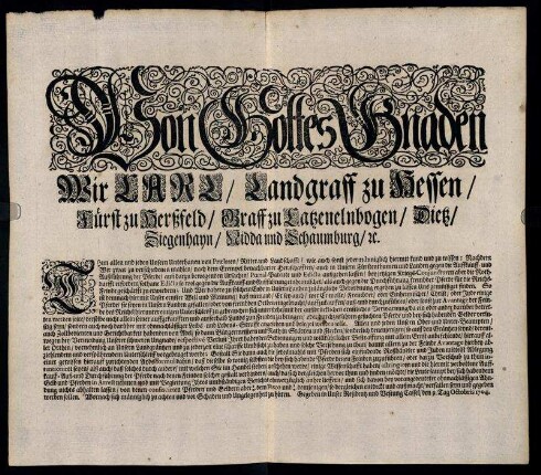 Von Gottes Gnaden Wir Carl, Landgraff zu Hessen, Fürst zu Herßfeld, Graff zu Catzenelnbogen, Dietz, Ziegenhayn, Nidda und Schaumburg, [et]c. Thun allen und jeden Unsern Unterthanen ... kund zu wissen: Nachdem Wir ... gegen die Auffkauff- und Außführung der Pferde ... Poenal-Patente und Edicta außgehen lassen ... : Gegeben ... Cassel, den 9. Tag Octobris 1704