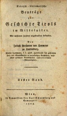 Kritisch-diplomatische Beyträge zur Geschichte Tirols im Mittelalter : mit mehreren hundert ungedruckten Urkunden. 1