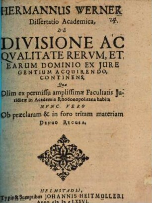 Hermannus Werner ... Dissertatio academica, de divisione ac qvalitate rervm et earum dominio ex iure gentium acquirendo continens