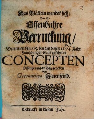 Das Blätlein wendet sich: Das ist Offenbahre Verruckung Deren von An. 65. bis auf dieses 1674. Jahr Frantzösischer Seits geführten Concepten