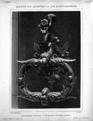 Tafel 100: Schmiedeeiserner Thürklopfer im Kgl. Kunstgewerbemuseum zu Berlin