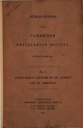 The Anglo-Saxon Legends of St. Andrew and St. Veronica : Edited for the Cambridge Antiquarian Society with an English Translation. By Charles Wycliffe Goodwin. (Aus den "Publications of the Cambridge Antiquarian Society. Octavo Series. No 1)