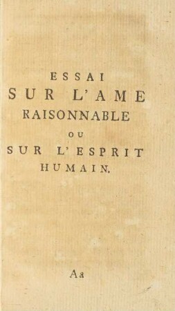 Essai Sur L'Ame Raisonnable Ou Sur L'Esprit Humain.