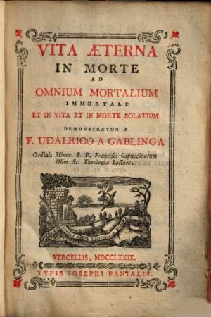 Vita Aeterna In Morte : Ad Omnium Mortalium Immortale Et In Vita Et In Morte Solatium