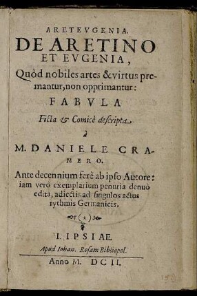 Areteugenia : De Aretino Et Eugenia, Quod nobiles artes & virtus premantur, non opprimantur: Fabula