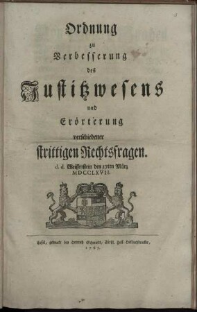 Ordnung zu Verbesserung des Justitzwesens und Erörterung verschiedener strittigen Rechtsfragen : d. d. Weissenstein den 17ten März MDCCLXVII.