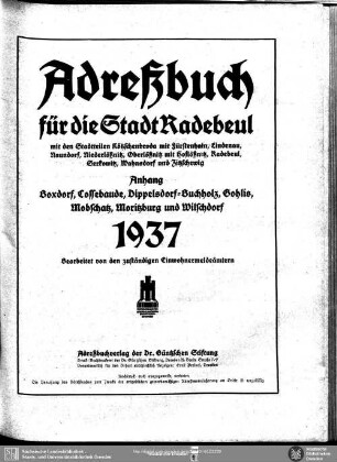Adressbuch für die Stadt Radebeul mit den Stadtteilen Kötzschenbroda mit Fürstenhain, Lindenau, Naundorf, Niederlößnitz, Oberlößnitz mit Hoflößnitz, Radebeul, Serkowitz, Wahnsdorf und Zitzschewig : Anhang, Boxdorf, Cossebaude, Dippelsdorf-Buchholz, Gohlis, Mobschatz, Moritzburg und Wilschdorf 1937