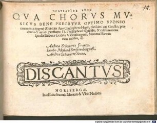 Proteleios euchē QVA CHORVS MVSICVS BENE PRECATVR OPTIMO SPONSO ornamentis ingenij & uirtutis claro Christophoro Hagio, ... prudentia & uirtute praestantis D. Christophori Hagij filio, & castissimae eius sponsae Barbarae Goeblin VVirtzburgensi, Numeris Harmonicis reddita, ab Andrea Schuuartz Franco. Iacobo Meiland Senfftenbergensi. Andrea Schuuartz Scoto