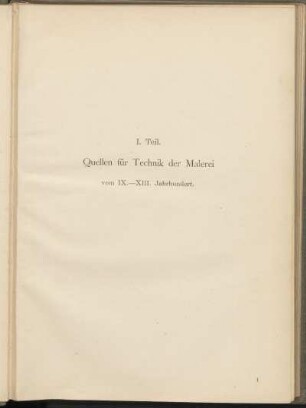 I. Teil. Quellen für Technik der Malerei vom IX.-XIII. Jahrhundert.