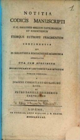 Notitia Codicis Manuscripti C. C. Sallustii Bellum Catilinarium Et Iugurthinum Itemque Eutropii Fragmentum Continentis Qui In Bibliotheca Rostochiensi Academica Asservatur : Una Cum Specimine Lectionis Varietatum