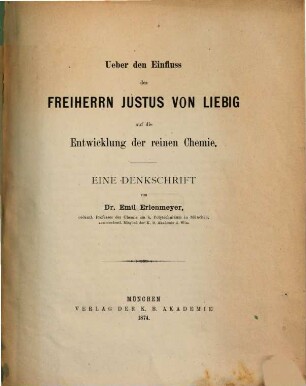 Ueber den Einfluss des Freiherrn Justus von Liebig auf die Entwicklung der reinen Chemie : eine Denkschrift