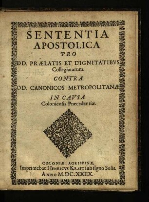 Sententia Apostolica pro Dd. praelatis et dignitatibus collegiatarum contra Dd. Canonicos Metropolitanae in causa Coloniensis praecedentiae