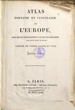 Atlas portatif et itinéraire de l'Europe : pour servir d'intelligence au guide des voyageurs dans cette partie du monde ; composé de treize cartes et vues