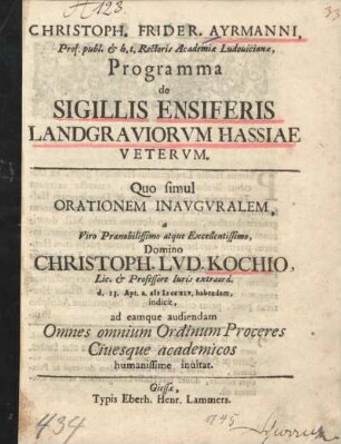 Christoph. Frider. Ayrmanni ... Programma de Sigillis Ensiferis Landgraviorum Hassiae Veterum : Quo simul Orationem Inauguralem, a ... Christoph. Lud. Kochio ... habendam, indicit, ad eamque audiendam Omnes omnium Ordinum Proceres Ciuesque academicos humanissime invitat