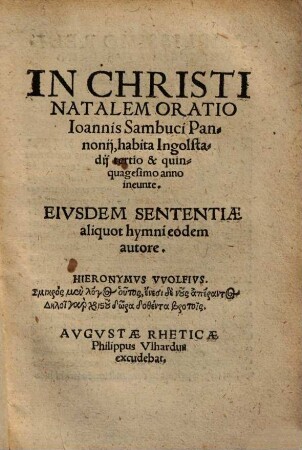 In Christi Natalem Oratio Ioannis Sambuci Pannonij : habita Ingolstadij tertio & quinquagesimo anno ineunte