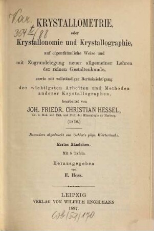 Krystallometrie, oder Krystallonomie und Krystallographie : auf eigenthümliche Weise und mit Zugrundelegung neuer allgemeiner Lehren der reinen Gestaltenkunde, sowie mit vollständiger Berücksichtigung der wichtigsten Arbeiten und Methoden anderer Krystallographen ; (1830), 1