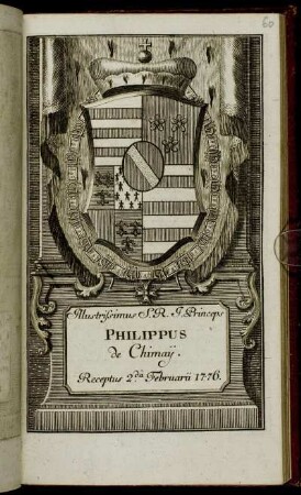 Illustrissimus S. R. I. Princeps Philippus de Chimaij. Receptus 2da Februarii 1776