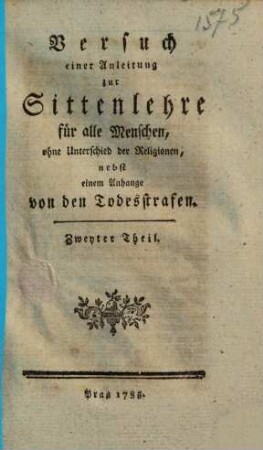 Versuch einer Anleitung zur Sittenlehre für alle Menschen, ohne Unterschied der Religionen : nebst einem Anhange von den Todesstrafen, 2