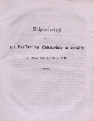 Jahresbericht über das kurfürstliche Gymnasium zu Hersfeld von Ostern 1836 bis Ostern 1837.