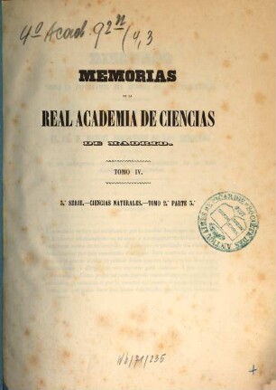 Memorias de la Real Academia de Ciencias Exactas, Físicas y Naturales de Madrid. 4. 1856/59 = Ser. 3, T. 2,3