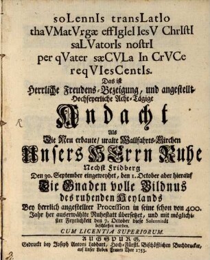 Solemnis translatio thaumaturgae effigiei Jesu Christi : [Unsers Hrn. Ruhe nächst Friedberg]