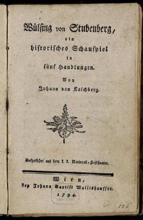 Wülfing von Stubenberg : ein historisches Schauspiel in fünf Handlungen ; Aufgeführt auf dem k. k. National-Hoftheater