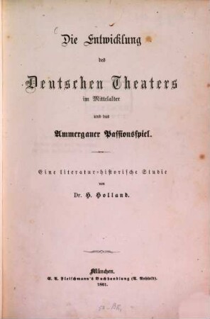 Die Entwicklung des deutschen Theaters im Mittelalter und das Ammergauer Passionsspiel : eine literatur-historische Studie