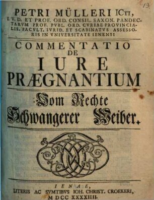 Petri Mülleri ICti, .... Commentatio De Iure Praegnantium : = Vom Rechte Schwangerer Weiber
