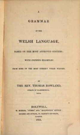 A grammar of the Welsh language, based on the most approved systems : with copious examples from some of the most correct Welsh writers