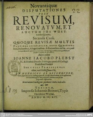 Novantiquae Disputationes Post Revisum, Renovatvm , Et Auctum Jus Württembergicum : Secundâ Curâ, Quoque Revisae Multis Partibus Locupletatae, Novis Quaestionibus, ... auctae ...