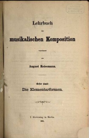 Lehrbuch der musikalischen Komposition. 1, Die Elementarformen.