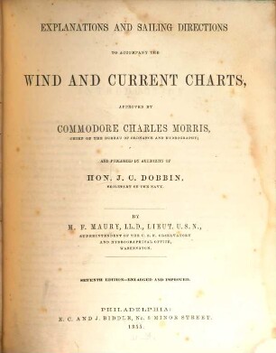Explanations and Sailing Directions to accompany the Wind and Current Charts, approved by C. Ch. Morris and published by authority of Hon. S. C. Dobbin