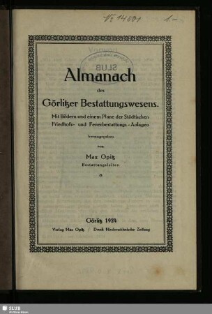 Almanach der Görlitzer Bestattungswesens : mit Bildern und einem Plane der Städtischen Friedhofs- und Feuerbestattungs-Anlagen