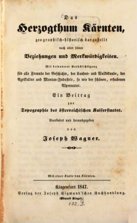 Das Herzogthum Kärnthen, geographisch-historisch dargestellt nach allen seinen Beziehungen und Merkwürdigkeiten