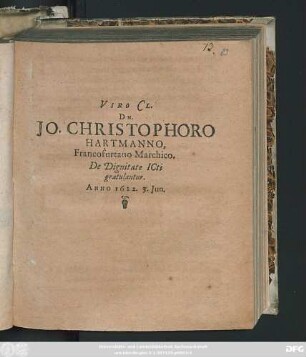 Viro Cl. Dn. Jo. Christophoro Hartmanno, Francofurtano Marchico. De Dignitate ICti gratulantur. Anno 1622. 3. Jun.