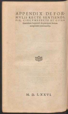 Appendix De Formulis Recte Sentiendi, Pie, Circumspecte Et Citra scandalum louquendi de praecipuis horum temporum controversiis.