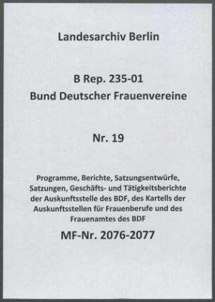 Programme, Berichte, Satzungsentwürfe, Satzungen, Geschäfts- und Tätigkeitsberichte der Auskunftsstelle des BDF, des Kartells der Auskunftsstellen für Frauenberufe und des Frauenamtes des BDF