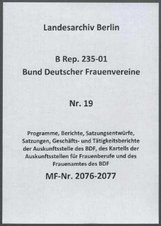 Programme, Berichte, Satzungsentwürfe, Satzungen, Geschäfts- und Tätigkeitsberichte der Auskunftsstelle des BDF, des Kartells der Auskunftsstellen für Frauenberufe und des Frauenamtes des BDF